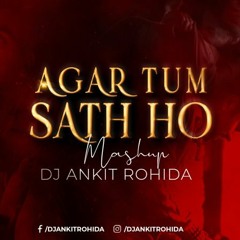 AGAR TUM SATH HO MASHUP - DJ  ANKIT ROHIDA