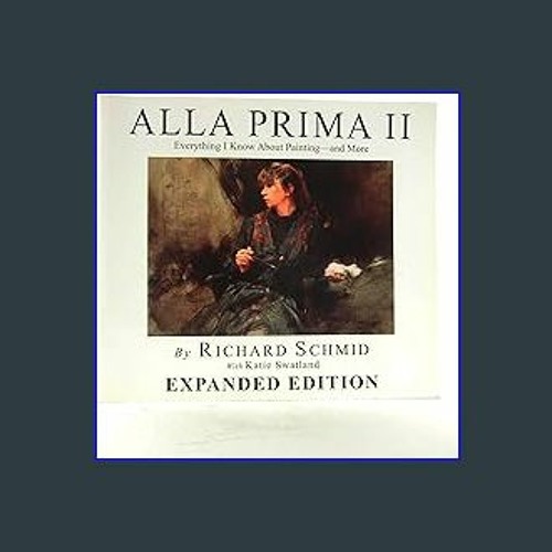 Alla Prima II: Everything I Know about Painting - and More [Book]