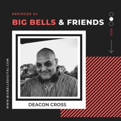 Big Bells & Friends #004 - Deacon Cross [Netherlands]