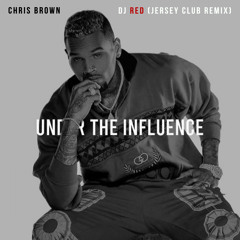 CHRIS BROWN - Under The Influence (Dj Red Jersey Club Remix)