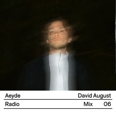 Aeyde Radio — Mix 06: David August