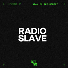 Stay in the Moment 07 - RADIO SLAVE Live From Gate Two