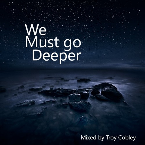 We Must go Deeper 06