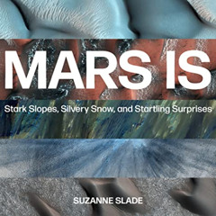 [READ] PDF ✓ Mars Is: Stark Slopes, Silvery Snow, and Startling Surprises by  Suzanne