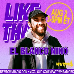 Like That World 009: El Blanco Nino Guest Mix + Interview [Newtown Radio] (8.2.21)