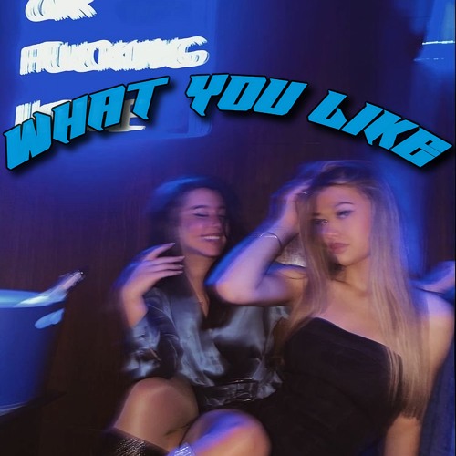 WHAT YOU LIKE *all plats*(Prod.Sora)