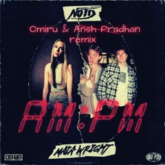 NOTD feat. Maia Wright - AM:PM (Omiru & Ansh Pradhan Remix)