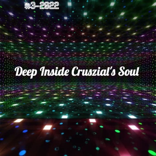 Deep Inside Cruszial's Soul #3 - 2022 (Rec - 2022 - 01 - 30)