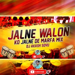 JALNE WALON KO JALNE DE MARFA MIX DJ AKASH SONU