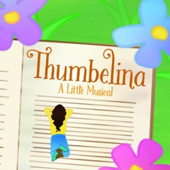 Larger Than Life from "Thumbelina: A Little Musical"