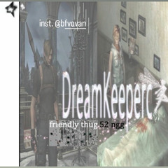 friendly thug 52 ngg dreamkeepers * daycore