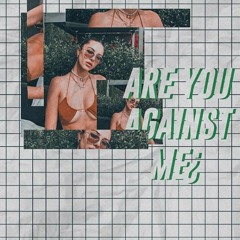 ARE YOU AGAINST ME¿(Prod.Ovee)