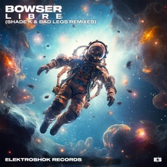 Bowser - Libre (Bad Legs Remix)