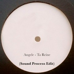 Angele - Ta Reine (Sound Process Edit) (OUT NOW on Bandcamp)