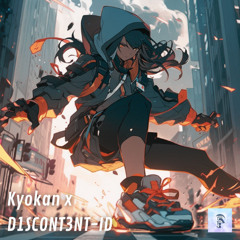 Kyokan & D1SCONT3NT - ID