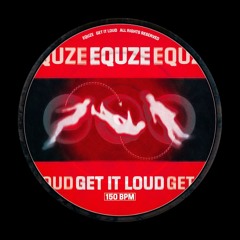 Get It Loud - EQUZE
