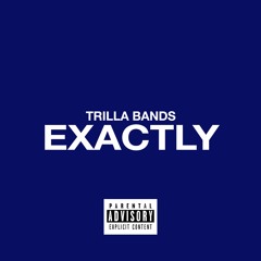 EXACTLY - Trilla Bands