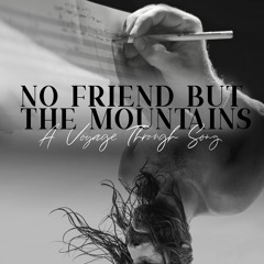 No Friend But The Mountains: A Symphonic Song Cycle
