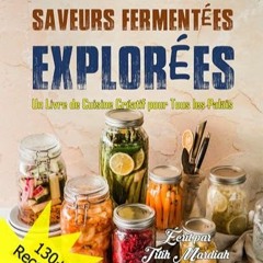 Télécharger eBook SAVEURS FERMENTÉES EXPLORÉES: Un Livre de Cuisine Créatif pour Tous les Palai