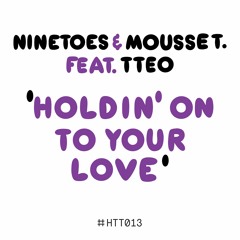 Ninetoes & Mousse T. ft. TTeo - Holdin‘ On To Your Love (Radio Edit)