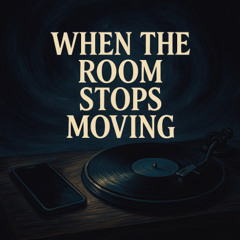 When The Room Starts Moving