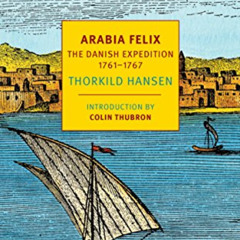 Access EBOOK ✔️ Arabia Felix: The Danish Expedition of 1761-1767 (NYRB Classics) by