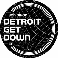 Premiere: Jon Dixon - How We Get Down (In Detroit) [4EVR 4WRD]