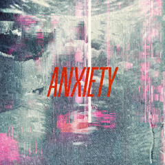 Anxiety (feat. Porcelain Dancer)