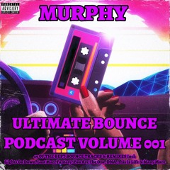 MURPHY - ULTIMATE BOUNCE PODCAST VOLUME 001