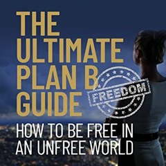 Read [KINDLE PDF EBOOK EPUB] The Ultimate Plan B Guide: How To Be Free in an Unfree World by  Sovere