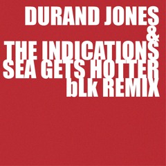 Durand Jones & The Indications - Sea Gets Hotter (bLk Remix)