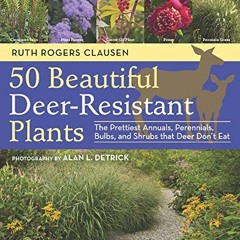 VIEW [KINDLE PDF EBOOK EPUB] 50 Beautiful Deer-Resistant Plants: The Prettiest Annuals, Perennials,
