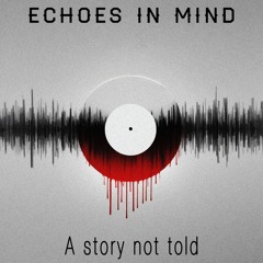 Echoes In Mind - A Story Not Told
