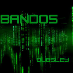 Bandos - Dubsley