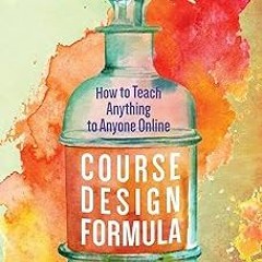 $ Course Design Formula: How to Teach Anything to Anyone Online BY: Rebecca Frost Cuevas (Autho