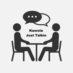Kawola - Just Talkin