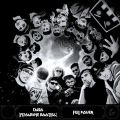 CHIBS - FULL POWER (FL3SHBXNE BOOTLEG)