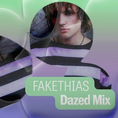 Dazed Mix: FAKETHIAS