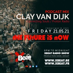 Clay Van Dijk / The Future is Now / Podcast Mix 21.05.21 Xbeat Radio Station