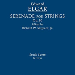 [GET] EBOOK 💖 Serenade for Strings, Op.20: Study score by  Edward Elgar &  Richard W