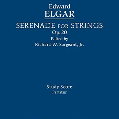 [Access] EPUB 💙 Serenade for Strings, Op.20: Study score by  Edward Elgar &  Richard