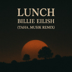 Lunch - Billie Eilish (Taha_Musik Remix)
