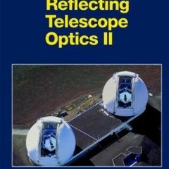 [Download] PDF 💛 Reflecting Telescope Optics II: Manufacture, Testing, Alignment, Mo