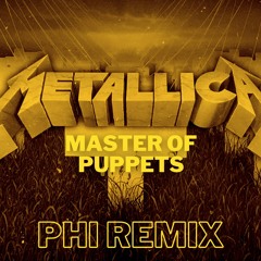 Metallica - Master Of Puppets Phi Remix