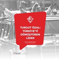 Turgut Özal: Türkiye’yi dönüştüren lider