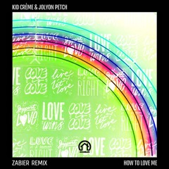 Kid Crème & Jolyon Petch - How To Love Me (Zabier Remix)