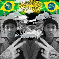 SEMPRE COM O CORAÇÃO   $BULDING DJ$