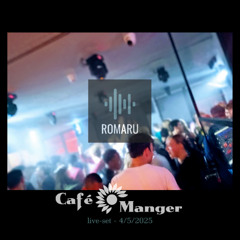 Romaru @ Cafe Manger [Live-set 5/4/25]