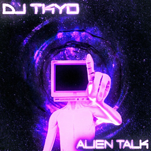 ALIEN TALK - DJ TKYO - FREE DL