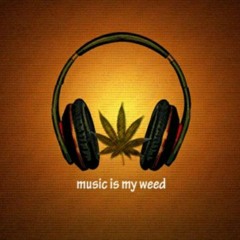 All i need is some Music and Weed